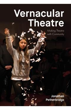 Coperta cărții 'Vernacular Theatre: Making Theatre with Community - Jonathan Petherbridge'