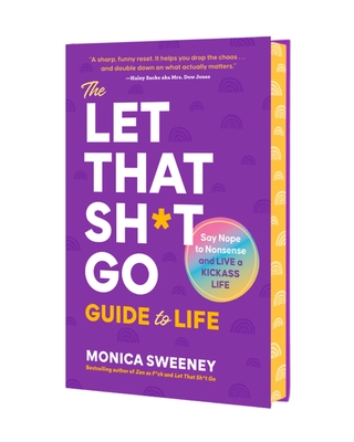 Coperta cărții 'The Let That Sh*t Go Guide to Life: Say Nope to Nonsense and Live a Kickass Life - Monica Sweeney'