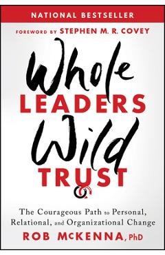 Coperta cărții 'Whole Leaders, Wild Trust: The Courageous Path to Personal, Relational, and Organizational Change - Rob Mckenna'