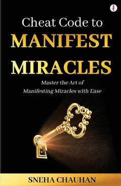 Coperta cărții 'Cheat Code to Manifest Miracles - Sneha Chauhan'