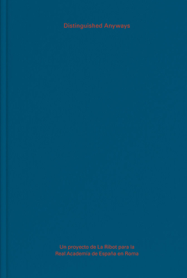 La Ribot: Distinguished Anyways - Maria La Ribot