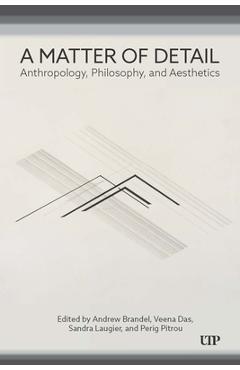Coperta cărții 'A Matter of Detail: Anthropology, Philosophy, and Aesthetics - Andrew Brandel'