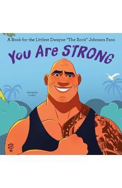 Coperta cărții 'You Are Strong: A Book for the Littlest Dwayne the Rock Johnson Fans -'