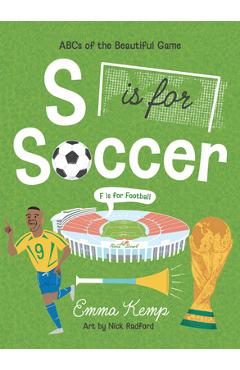 Coperta cărții 'S Is for Soccer, F Is for Football: ABCs of the Beautiful Game - Emma Kemp'