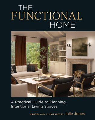 Coperta cărții 'The Functional Home: A Practical Guide to Planning Intentional Living Spaces - Julie Jones'