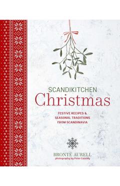 Coperta cărții 'Scandikitchen Christmas: Festive Recipes & Seasonal Traditions from Scandinavia - Bronte Aurell'