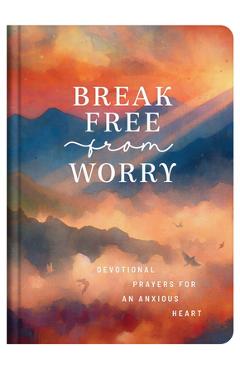 Coperta cărții 'Break Free from Worry: Devotional Prayers for an Anxious Heart - Donna K. Maltese'