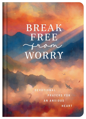 Coperta cărții 'Break Free from Worry: Devotional Prayers for an Anxious Heart - Donna K. Maltese'