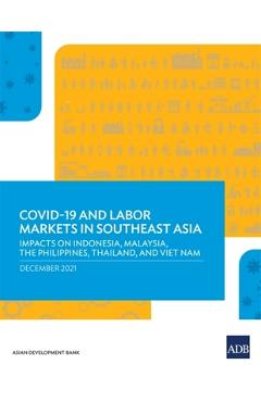 Coperta cărții 'Covid-19 and Labor Markets in Southeast Asia: Impacts on Indonesia, Malaysia, the Philippines, Thailand, and Viet Nam -'