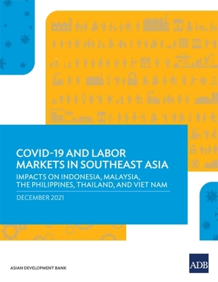 Coperta cărții 'Covid-19 and Labor Markets in Southeast Asia: Impacts on Indonesia, Malaysia, the Philippines, Thailand, and Viet Nam -'