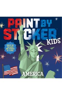 Coperta cărții 'Paint by Sticker Kids: America: Create 10 Pictures One Sticker at a Time! -'