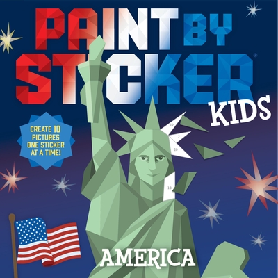 Coperta cărții 'Paint by Sticker Kids: America: Create 10 Pictures One Sticker at a Time! -'