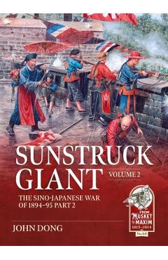 Coperta cărții 'Sunstruck Giant Volume 2: The Sino-Japanese War of 1894-95 Part 2 - Jon Dong'