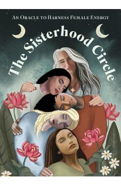 The Sisterhood Circle: An Oracle to Harness Female Energy - Amanda Sitara