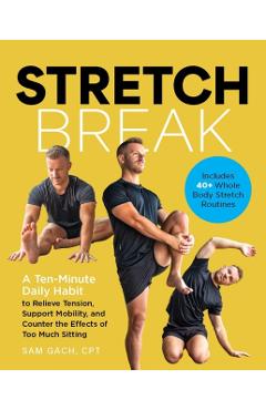 Coperta cărții 'Stretch Break: A Ten-Minute-A Day Habit to Relieve Tension, Support Mobility, and Counter the Effects of Too Much'