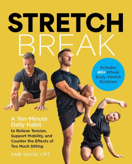 Coperta cărții 'Stretch Break: A Ten-Minute-A Day Habit to Relieve Tension, Support Mobility, and Counter the Effects of Too Much'