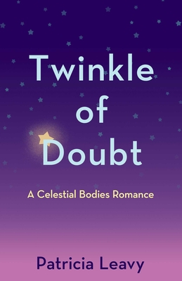 Coperta cărții 'Twinkle of Doubt: A Celestial Bodies Romance - Patricia Leavy'