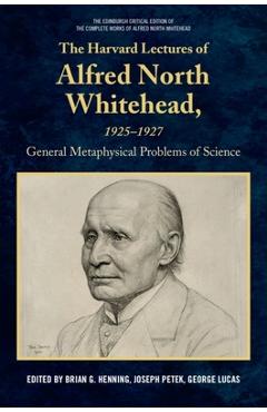 Coperta cărții 'The Harvard Lectures of Alfred North Whitehead, 1925 - 1927: The General Metaphysical Problems of Science - Brian G.'
