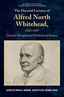 Coperta cărții 'The Harvard Lectures of Alfred North Whitehead, 1925 - 1927: The General Metaphysical Problems of Science - Brian G.'