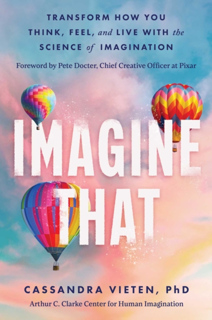 Coperta cărții 'Imagine That: Unlocking the Science of Imagination to Transform the Way You Think, Feel, and Live - Cassandra Vieten'