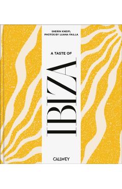 Coperta cărții 'A Taste of Ibiza: Places of Longing, Original Recipes and Insider Tips - Sherin Kneifl'