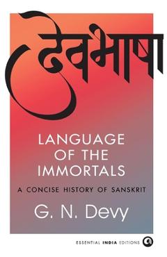 Coperta cărții 'Language of the Immortals: A Concise History of Sanskrit - G. N. Devy'