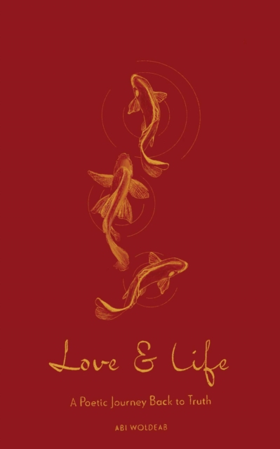 Coperta cărții 'Love & Life: A Poetic Journey Back to Truth - Abi Woldeab'