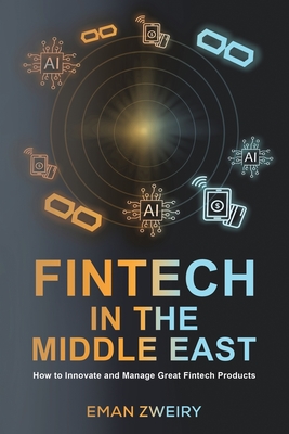 Coperta cărții 'Fintech in the Middle East: How to Innovate and Manage Great Fintech Products - Eman Zweiry'