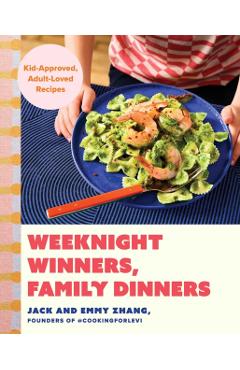 Coperta cărții 'Weeknight Winners, Family Dinners: Raise Curious Eaters with Kid Approved, Adult Loved Recipes - Jack Zhang'
