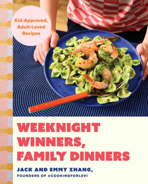 Coperta cărții 'Weeknight Winners, Family Dinners: Raise Curious Eaters with Kid Approved, Adult Loved Recipes - Jack Zhang'