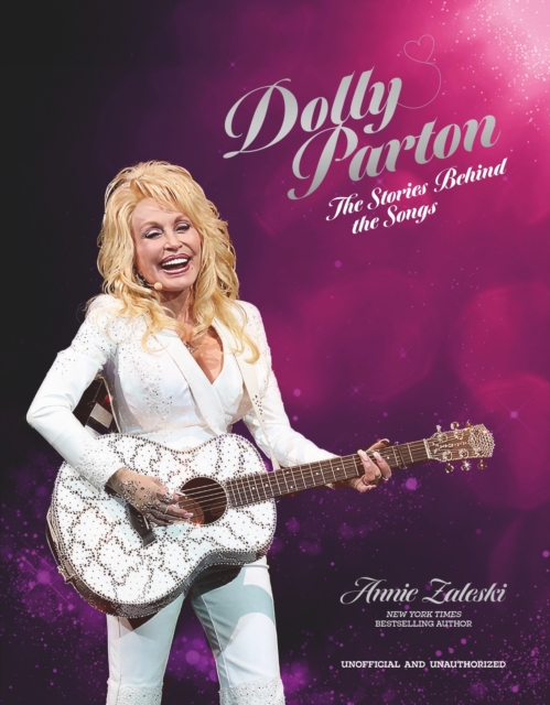 Coperta cărții 'Dolly Parton: The Stories Behind the Songs: The Very Best Tracks, Explored and Explained - Annie Zaleski'