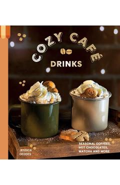 Coperta cărții 'Cozy Café: Seasonal Coffees, Hot Chocolates, Chai Lattes, Matcha and More Incredible Drinks -'