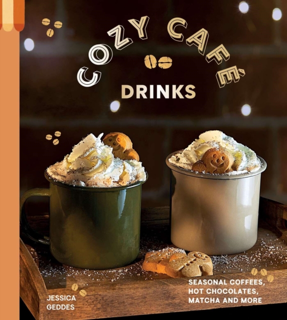 Coperta cărții 'Cozy Café: Seasonal Coffees, Hot Chocolates, Chai Lattes, Matcha and More Incredible Drinks -'