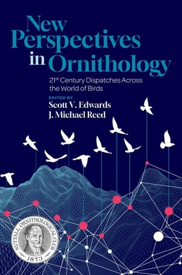 Coperta cărții 'New Perspectives in Ornithology: 21st Century Dispatches Across the World of Birds - Scott V. Edwards'