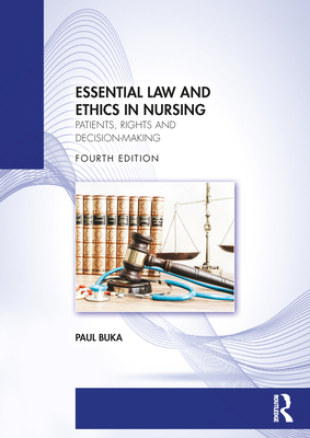 Coperta cărții 'Essential Law and Ethics in Nursing: Patients, Rights and Decision-Making - Paul Buka'