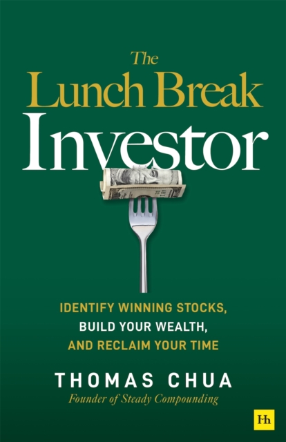 Coperta cărții 'The Lunch Break Investor: Identify Winning Stocks, Build Your Wealth, and Reclaim Your Time - Thomas Chua'