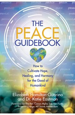Coperta cărții 'The Peace Guidebook: How to Cultivate Hope, Healing, and Harmony for the Good of Humankind - Elizabeth Hamilton-guarino'