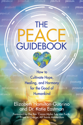 Coperta cărții 'The Peace Guidebook: How to Cultivate Hope, Healing, and Harmony for the Good of Humankind - Elizabeth Hamilton-guarino'
