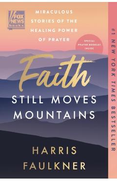Coperta cărții 'Faith Still Moves Mountains: Miraculous Stories of the Healing Power of Prayer - Harris Faulkner'