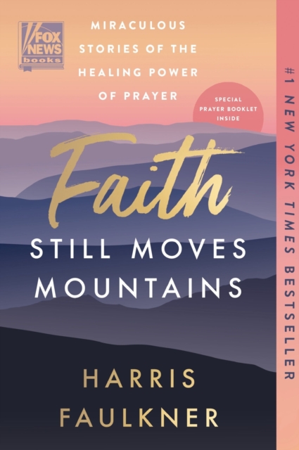 Coperta cărții 'Faith Still Moves Mountains: Miraculous Stories of the Healing Power of Prayer - Harris Faulkner'