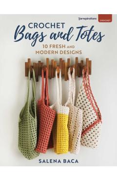 Coperta cărții 'Crochet Bags and Totes: 10 Fresh and Modern Designs - Salena Baca'