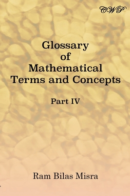 Glossary of Mathematical Terms and Concepts (Part IV) - Ram Bilas Misra