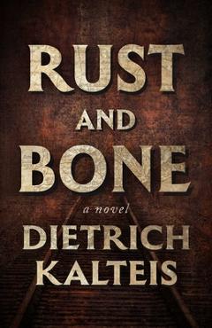 Coperta cărții 'Rust and Bone - Dietrich Kalteis'