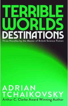 Coperta cărții 'Terrible Worlds: Destinations - Adrian Tchaikovsky'