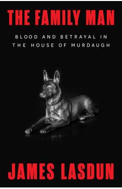 Coperta cărții 'The Family Man: Blood and Betrayal in the House of Murdaugh - James Lasdun'