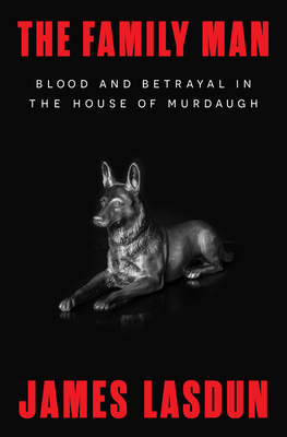 Coperta cărții 'The Family Man: Blood and Betrayal in the House of Murdaugh - James Lasdun'