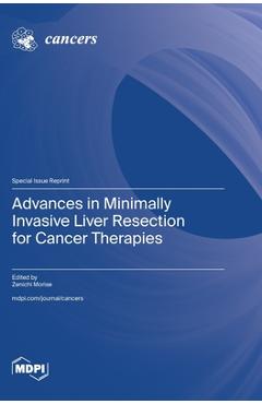 Coperta cărții 'Advances in Minimally Invasive Liver Resection for Cancer Therapies - Zenichi Morise'