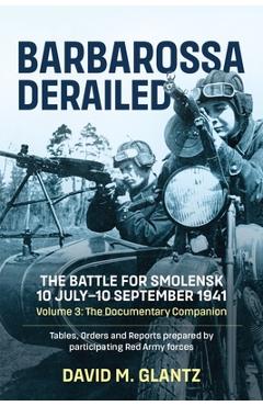 Coperta cărții 'Barbarossa Derailed: The Battle for Smolensk 10 July-10 September 1941 - Volume 3: The Documentary Companion. Tables,'