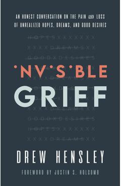 Coperta cărții 'Invisible Grief: An Honest Conversation on the Pain and Loss of Unrealized Hopes, Dreams, and Good Desires - Drew'