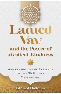 Coperta cărții 'Lamed Vav and the Power of Mystical Kindness: Awakening to the Presence of the 36 Hidden Messengers - Edward Hoffman'
